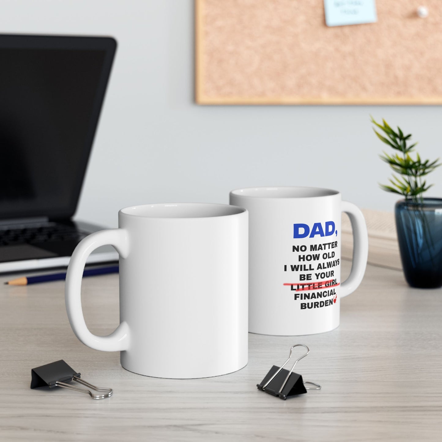 Dad No Matter How Old I Will Always Be Your Financial Burden Coffee Mug, Gifts For Dad From Daughter, Birthday Fathers Day Chirstmas Gifts, Funny Dad Mug