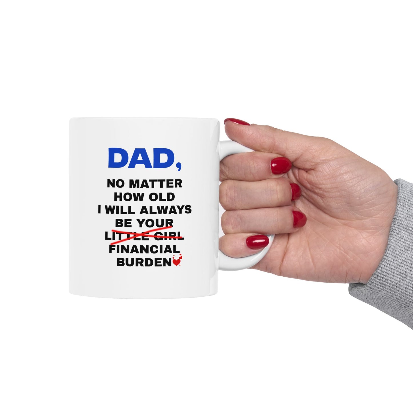 Dad, No Matter How Old I Will Always Be Your Financial Burden Coffee Mug, Gifts For Dad From Daughter, Birthday Fathers Day Chirstmas Gifts, Funny Dad Mug