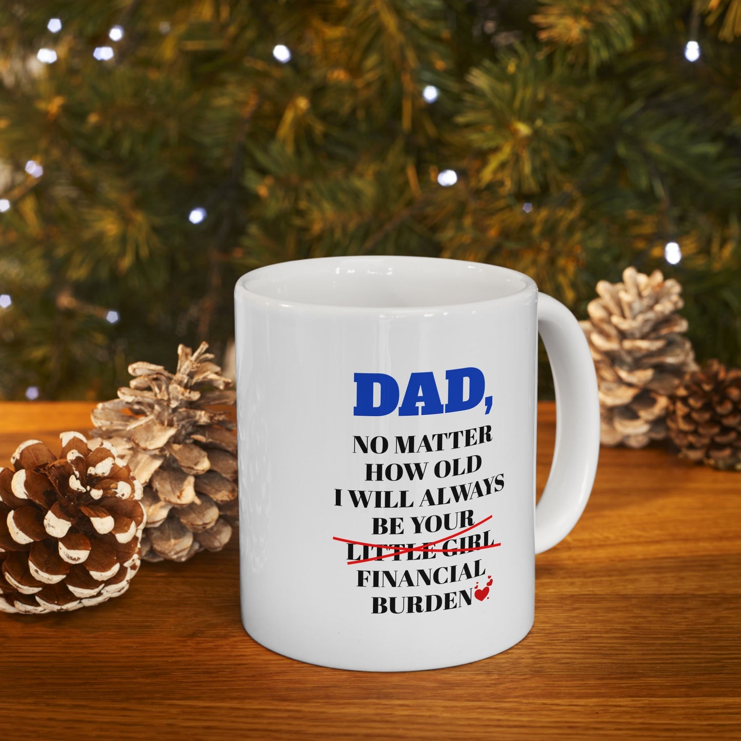 Dad No Matter How Old I Will Always Be Your Financial Burden Coffee Mug, Gifts For Dad From Daughter, Birthday Fathers Day Chirstmas Gifts [Version 5]