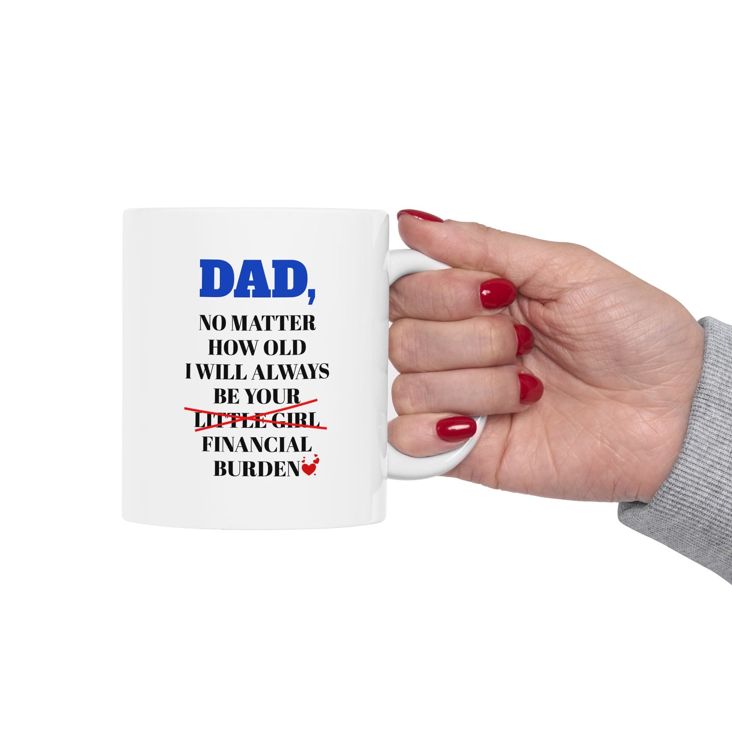 Dad No Matter How Old I Will Always Be Your Financial Burden Coffee Mug, Gifts For Dad From Daughter, Birthday Fathers Day Chirstmas Gifts [Version 5]