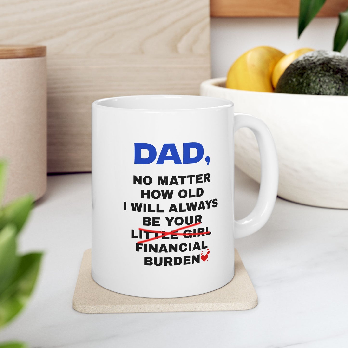 Dad, No Matter How Old I Will Always Be Your Financial Burden Coffee Mug, Gifts For Dad From Daughter, Birthday Fathers Day Chirstmas Gifts, Funny Dad Mug