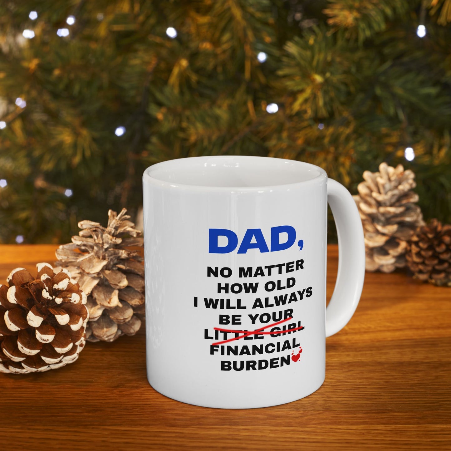 Dad, No Matter How Old I Will Always Be Your Financial Burden Coffee Mug, Gifts For Dad From Daughter, Birthday Fathers Day Chirstmas Gifts, Funny Dad Mug